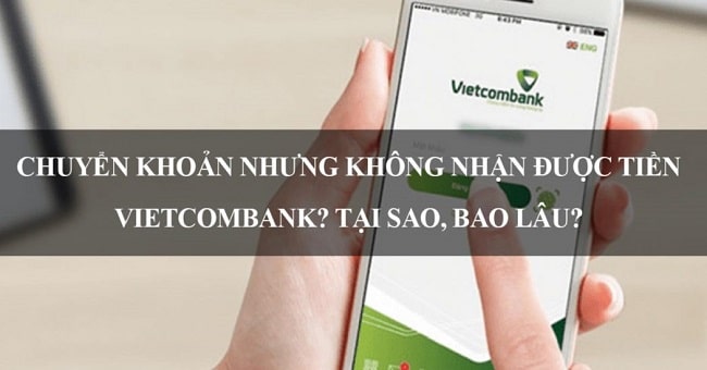 Nguyên nhân chuyển tiền thành công nhưng không nhận được tiền Vietcombank